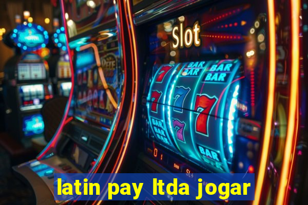 latin pay ltda jogar